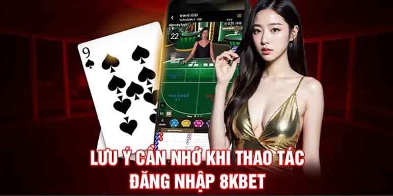 Những lưu ý cần chú ý khi anh em cược thủ đăng nhập 8kbet