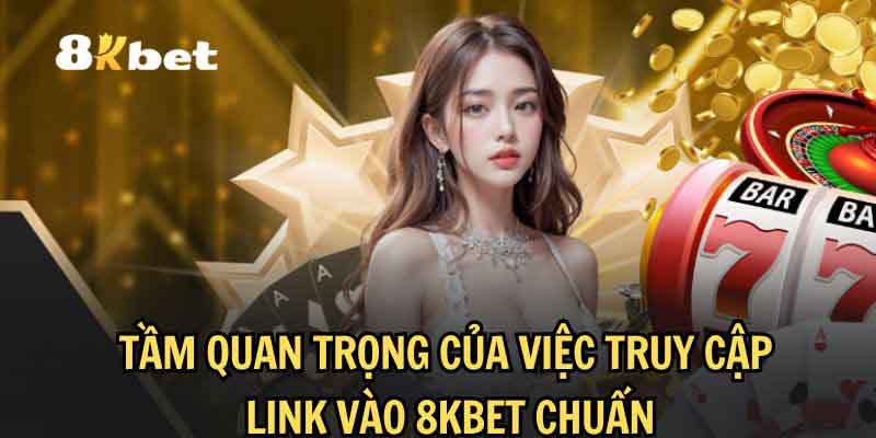 Tại sao cần cập nhật link vào 8kbet thường xuyên